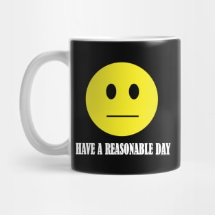 Have A Reasonable Day Mug